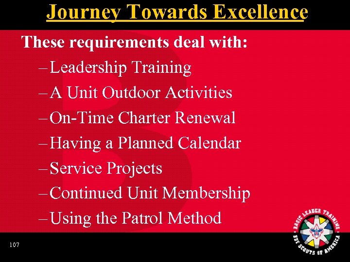 Journey Towards Excellence These requirements deal with: – Leadership Training – A Unit Outdoor