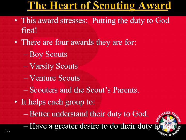 The Heart of Scouting Award 109 • This award stresses: Putting the duty to