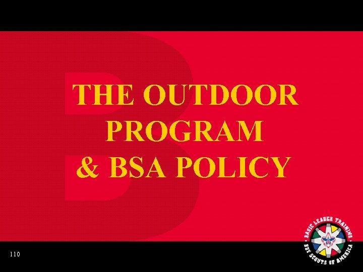 THE OUTDOOR PROGRAM & BSA POLICY 110 