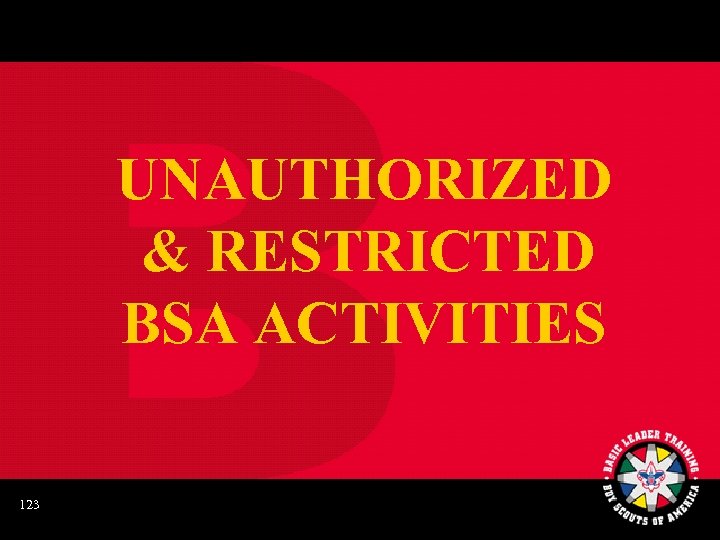 UNAUTHORIZED & RESTRICTED BSA ACTIVITIES 123 