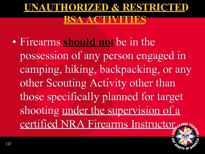 UNAUTHORIZED & RESTRICTED BSA ACTIVITIES • Firearms should not be in the possession of