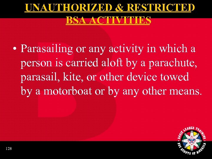 UNAUTHORIZED & RESTRICTED BSA ACTIVITIES • Parasailing or any activity in which a person