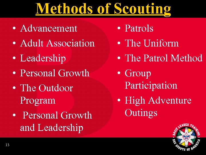 Methods of Scouting • • • Advancement Adult Association Leadership Personal Growth The Outdoor