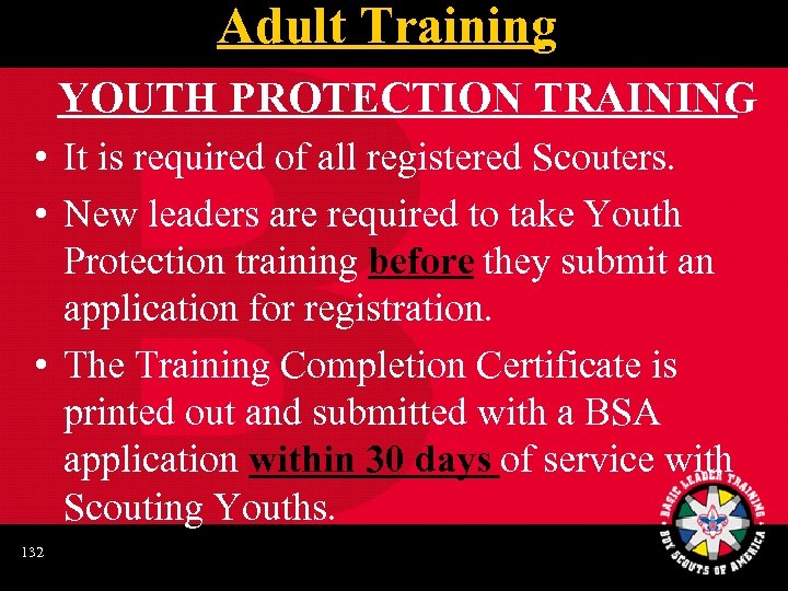 Adult Training YOUTH PROTECTION TRAINING • It is required of all registered Scouters. •
