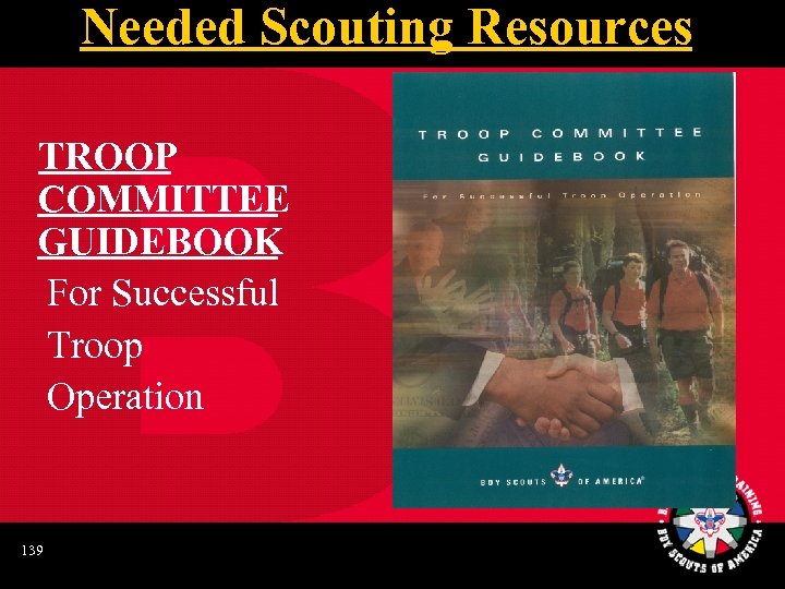 Needed Scouting Resources TROOP COMMITTEE GUIDEBOOK For Successful Troop Operation 139 