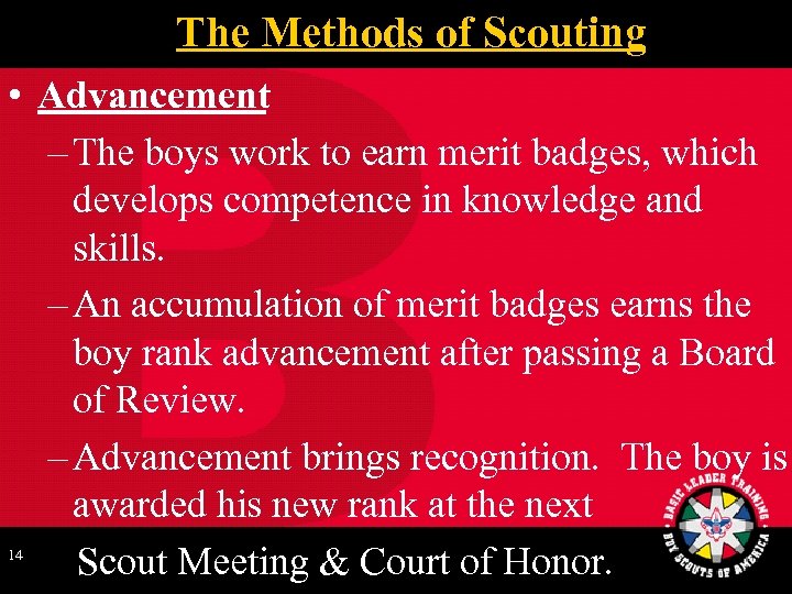 The Methods of Scouting • Advancement – The boys work to earn merit badges,