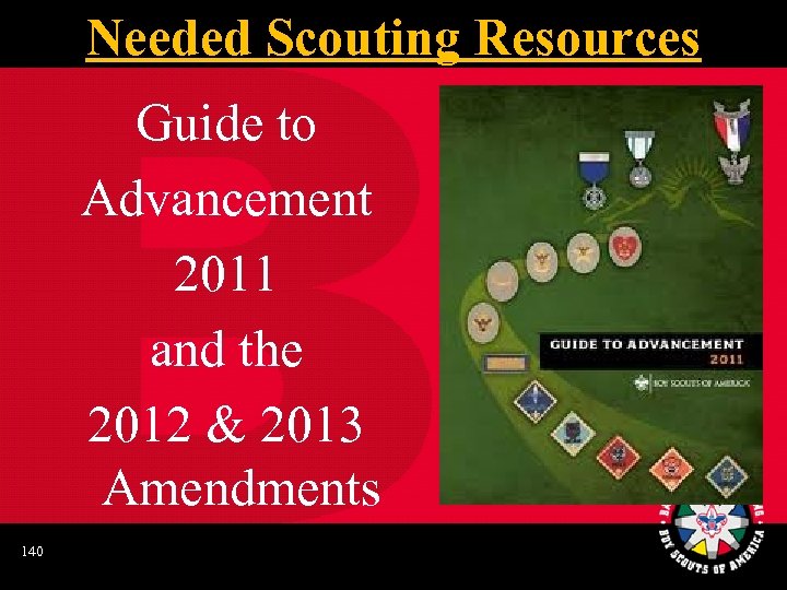 Needed Scouting Resources Guide to Advancement 2011 and the 2012 & 2013 Amendments 140