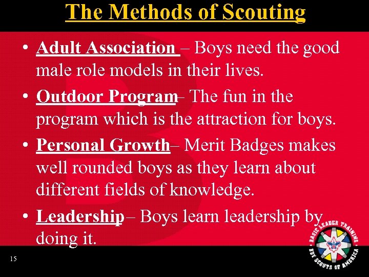 The Methods of Scouting • Adult Association – Boys need the good male role