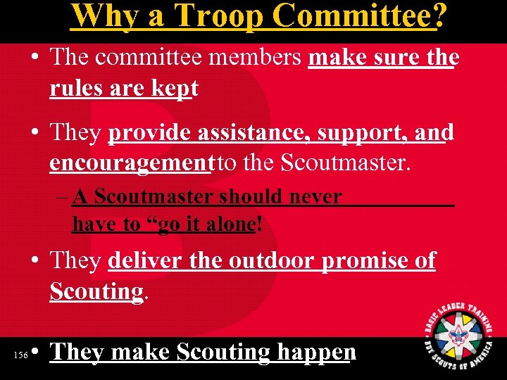 Why a Troop Committee? • The committee members make sure the rules are kept.