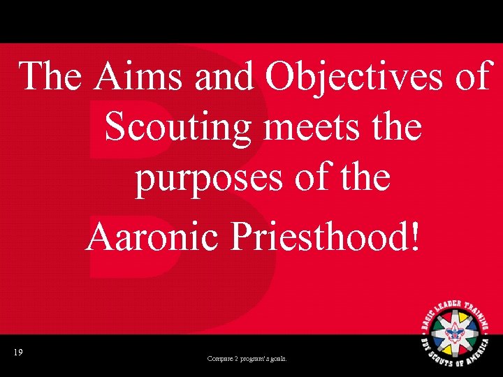 The Aims and Objectives of Scouting meets the purposes of the Aaronic Priesthood! 19