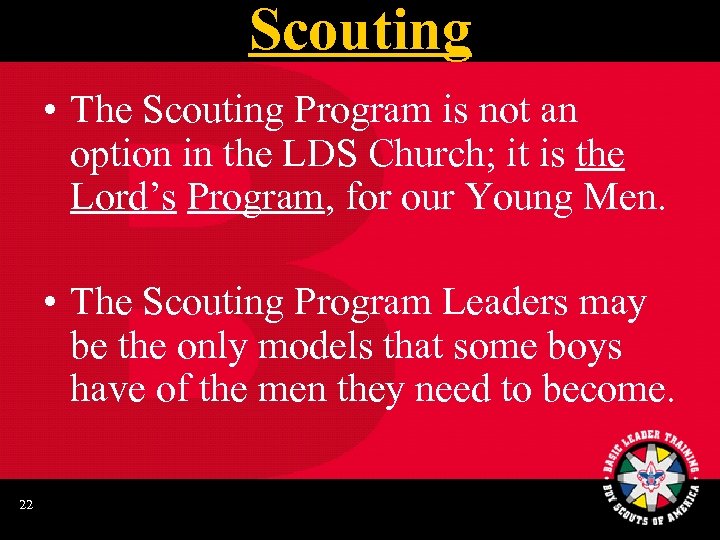 Scouting • The Scouting Program is not an option in the LDS Church; it