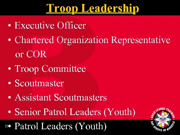 Troop Leadership • Executive Officer • Chartered Organization Representative or COR • Troop Committee