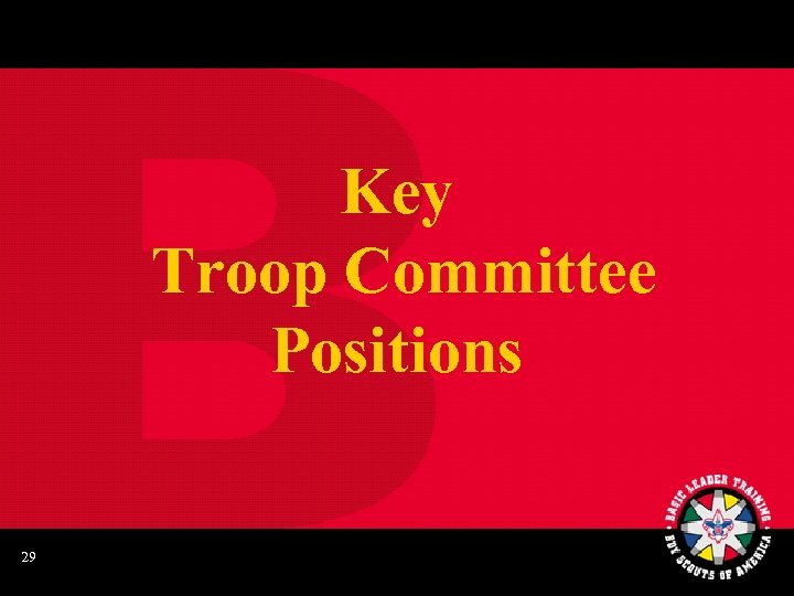 Key Troop Committee Positions 29 