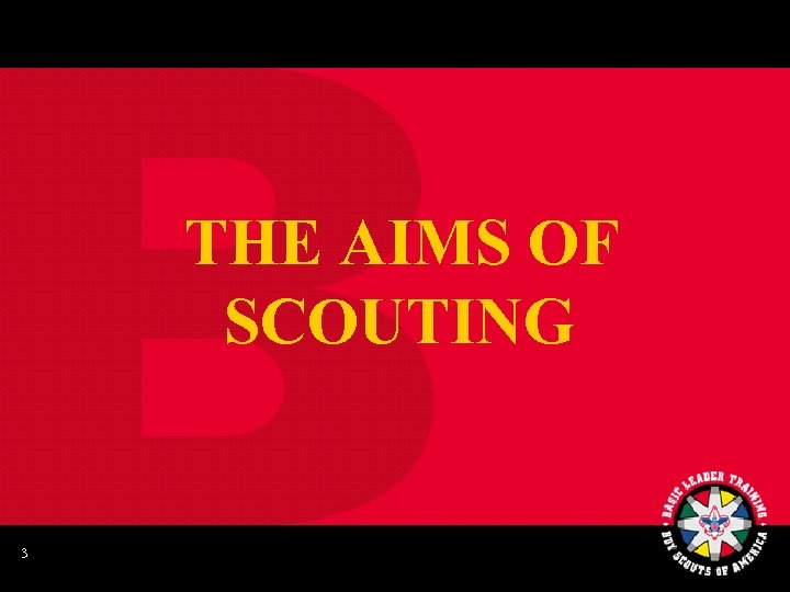 THE AIMS OF SCOUTING 3 
