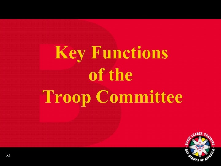 Key Functions of the Troop Committee 32 