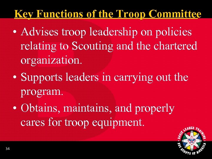 Key Functions of the Troop Committee • Advises troop leadership on policies relating to