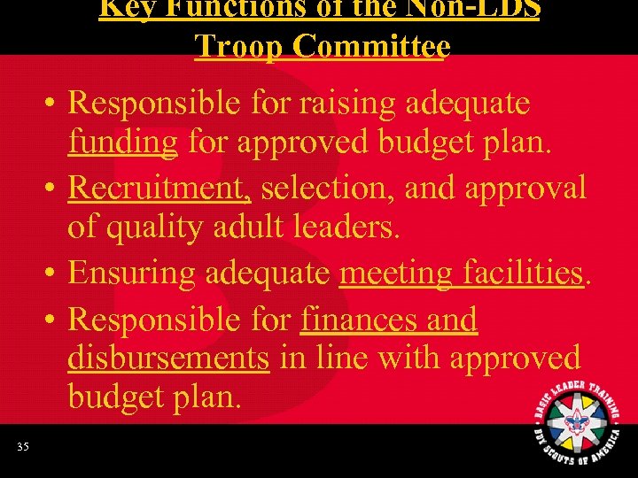 Key Functions of the Non-LDS Troop Committee • Responsible for raising adequate funding for