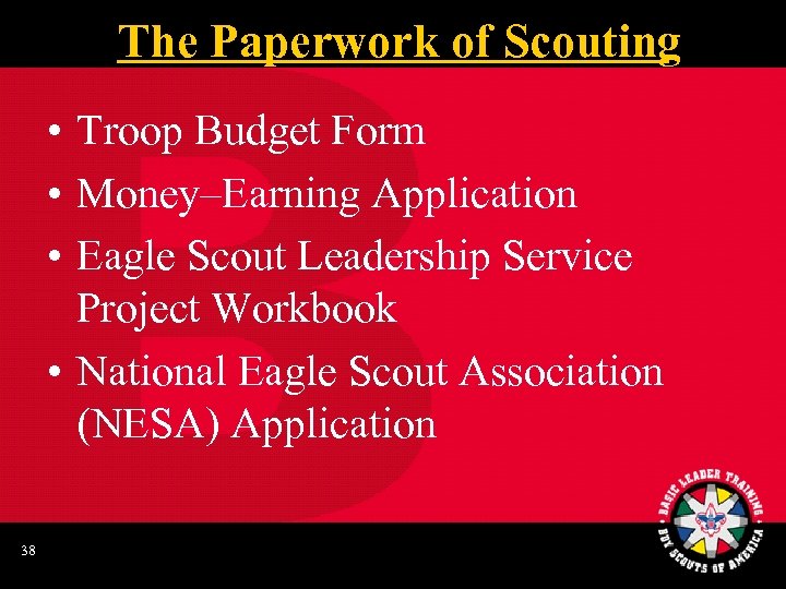 The Paperwork of Scouting • Troop Budget Form • Money–Earning Application • Eagle Scout