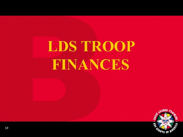 LDS TROOP FINANCES 39 