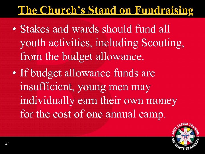 The Church’s Stand on Fundraising • Stakes and wards should fund all youth activities,