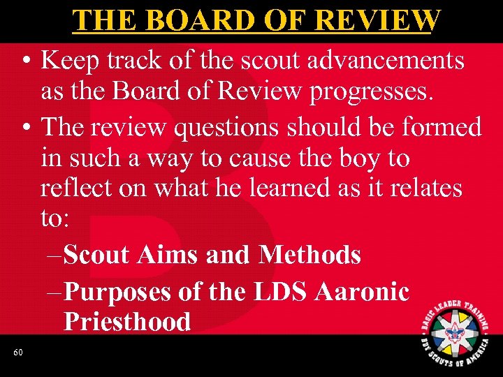 THE BOARD OF REVIEW • Keep track of the scout advancements as the Board