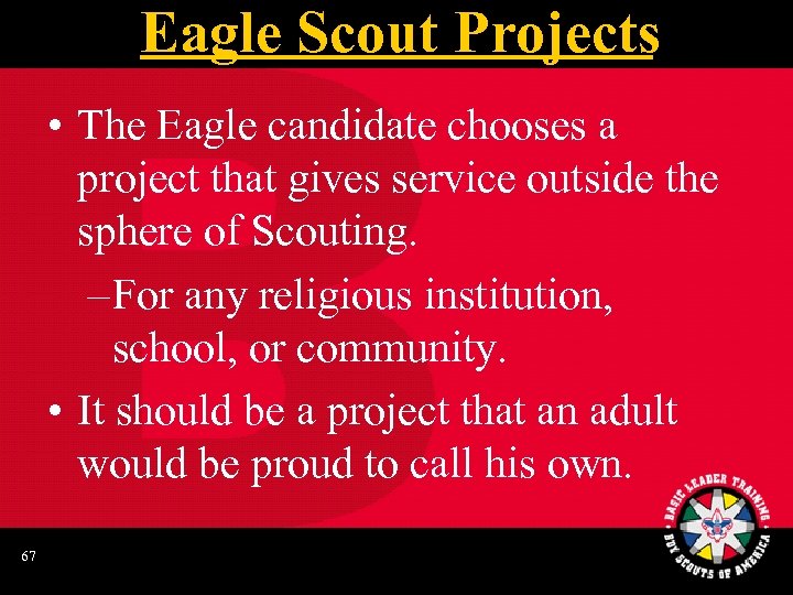 Eagle Scout Projects • The Eagle candidate chooses a project that gives service outside