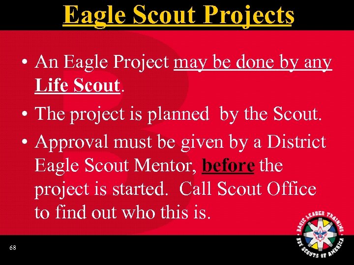 Eagle Scout Projects • An Eagle Project may be done by any Life Scout.