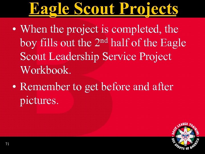 Eagle Scout Projects • When the project is completed, the boy fills out the