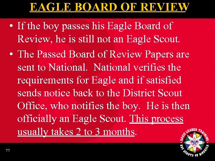 EAGLE BOARD OF REVIEW • If the boy passes his Eagle Board of Review,