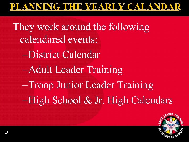 PLANNING THE YEARLY CALANDAR They work around the following calendared events: – District Calendar