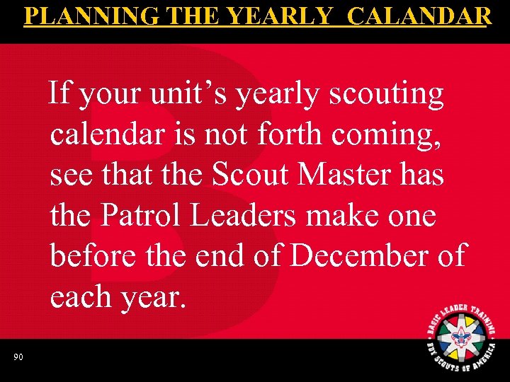 PLANNING THE YEARLY CALANDAR If your unit’s yearly scouting calendar is not forth coming,