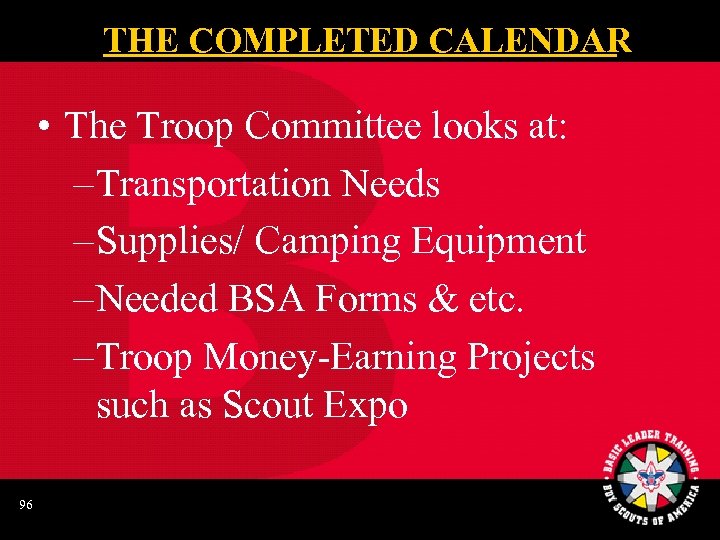 THE COMPLETED CALENDAR • The Troop Committee looks at: – Transportation Needs – Supplies/