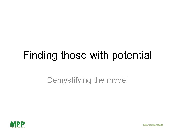 Finding those with potential Demystifying the model 