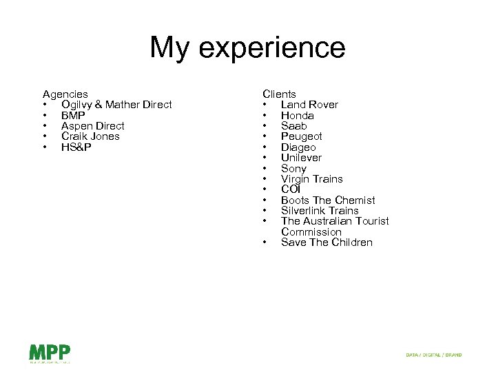 My experience Agencies • Ogilvy & Mather Direct • BMP • Aspen Direct •