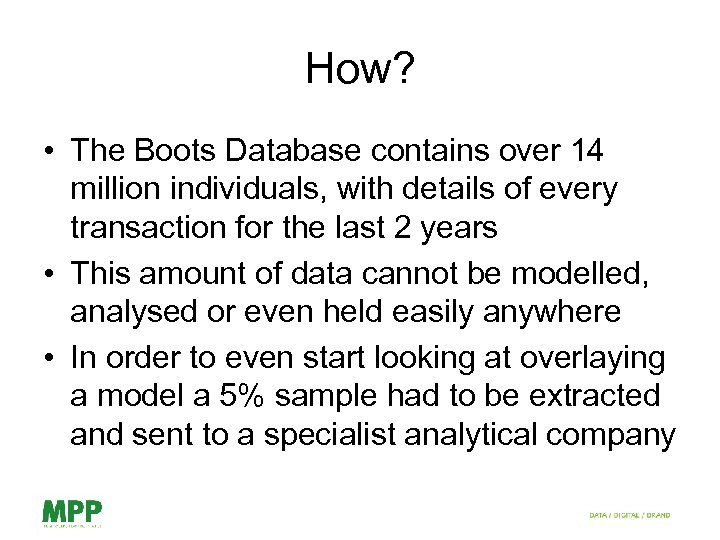 How? • The Boots Database contains over 14 million individuals, with details of every
