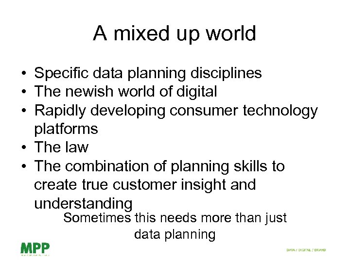 A mixed up world • Specific data planning disciplines • The newish world of