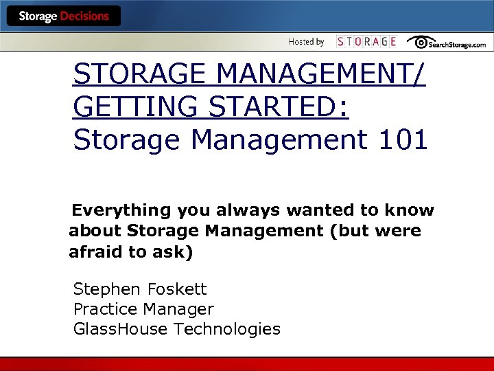 STORAGE MANAGEMENT/ GETTING STARTED: Storage Management 101 Everything you always wanted to know about