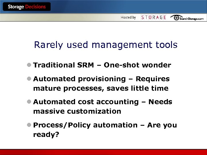 Rarely used management tools l Traditional SRM – One-shot wonder l Automated provisioning –