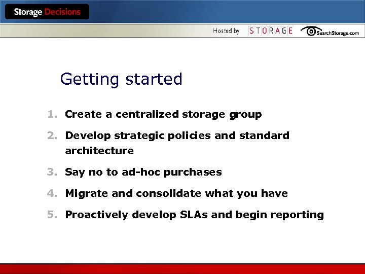 Getting started 1. Create a centralized storage group 2. Develop strategic policies and standard