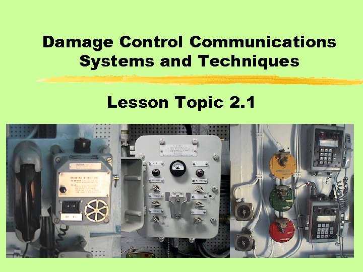 Damage Control Communications Systems and Techniques Lesson Topic 2. 1 