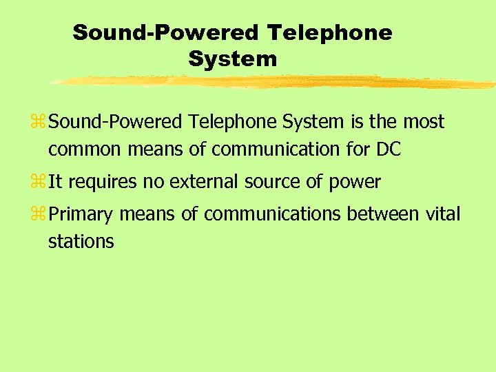 Sound-Powered Telephone System z Sound-Powered Telephone System is the most common means of communication