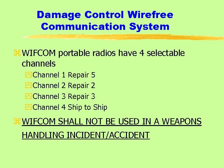 Damage Control Wirefree Communication System z WIFCOM portable radios have 4 selectable channels y.