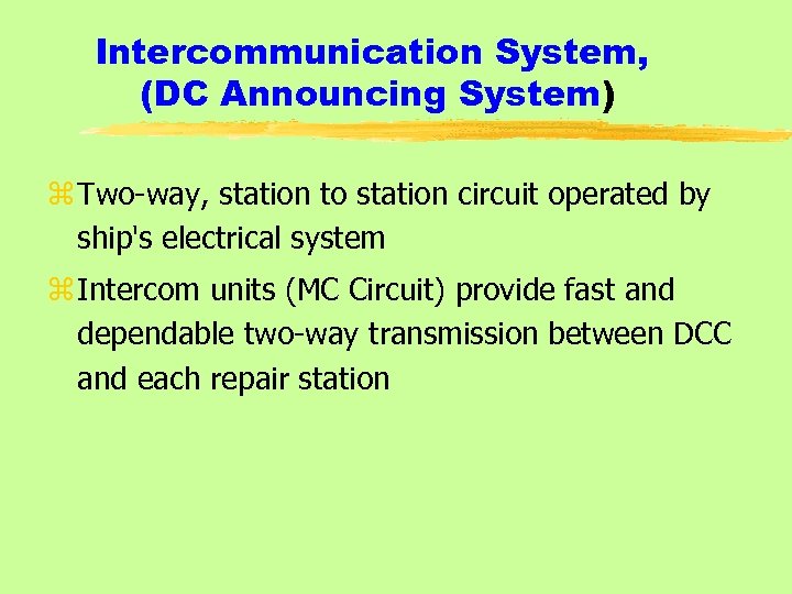 Intercommunication System, (DC Announcing System) z Two-way, station to station circuit operated by ship's