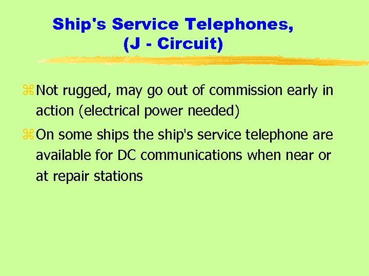 Ship's Service Telephones, (J - Circuit) z Not rugged, may go out of commission