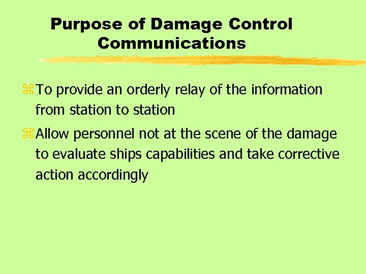 Purpose of Damage Control Communications z To provide an orderly relay of the information