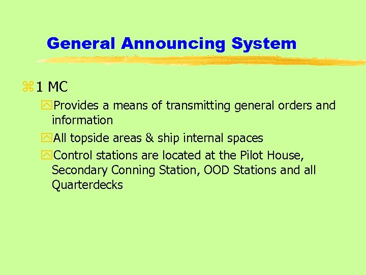 General Announcing System z 1 MC y. Provides a means of transmitting general orders