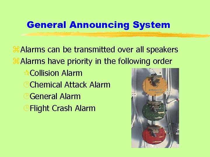 General Announcing System z Alarms can be transmitted over all speakers z Alarms have