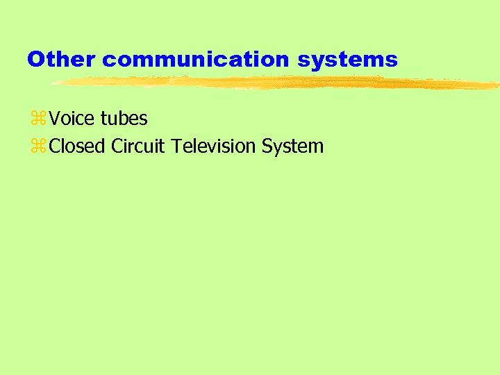 Other communication systems z Voice tubes z Closed Circuit Television System 