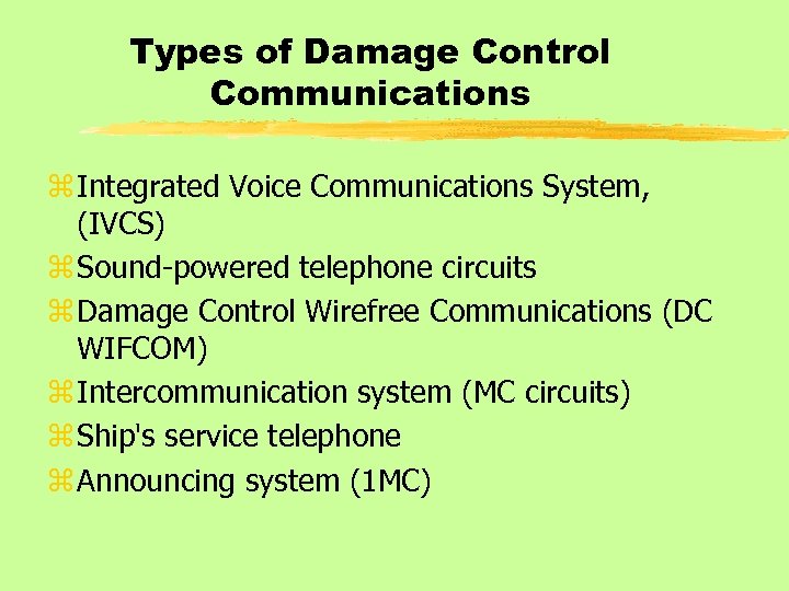 Types of Damage Control Communications z Integrated Voice Communications System, (IVCS) z Sound-powered telephone