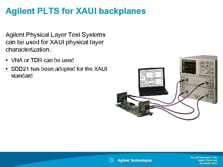 Agilent PLTS for XAUI backplanes Agilent Physical Layer Test Systems can be used for